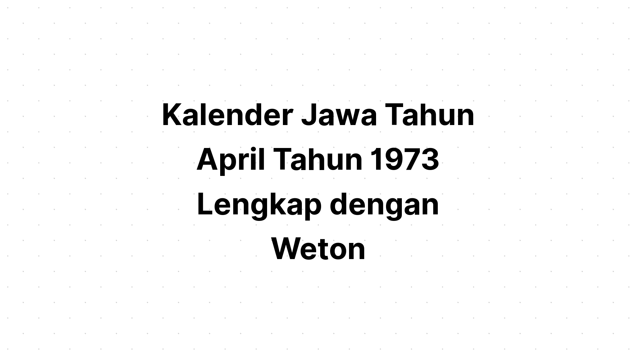 Kalender Jawa April Tahun 1973 Lengkap Dengan Weton Kalenderize 3031